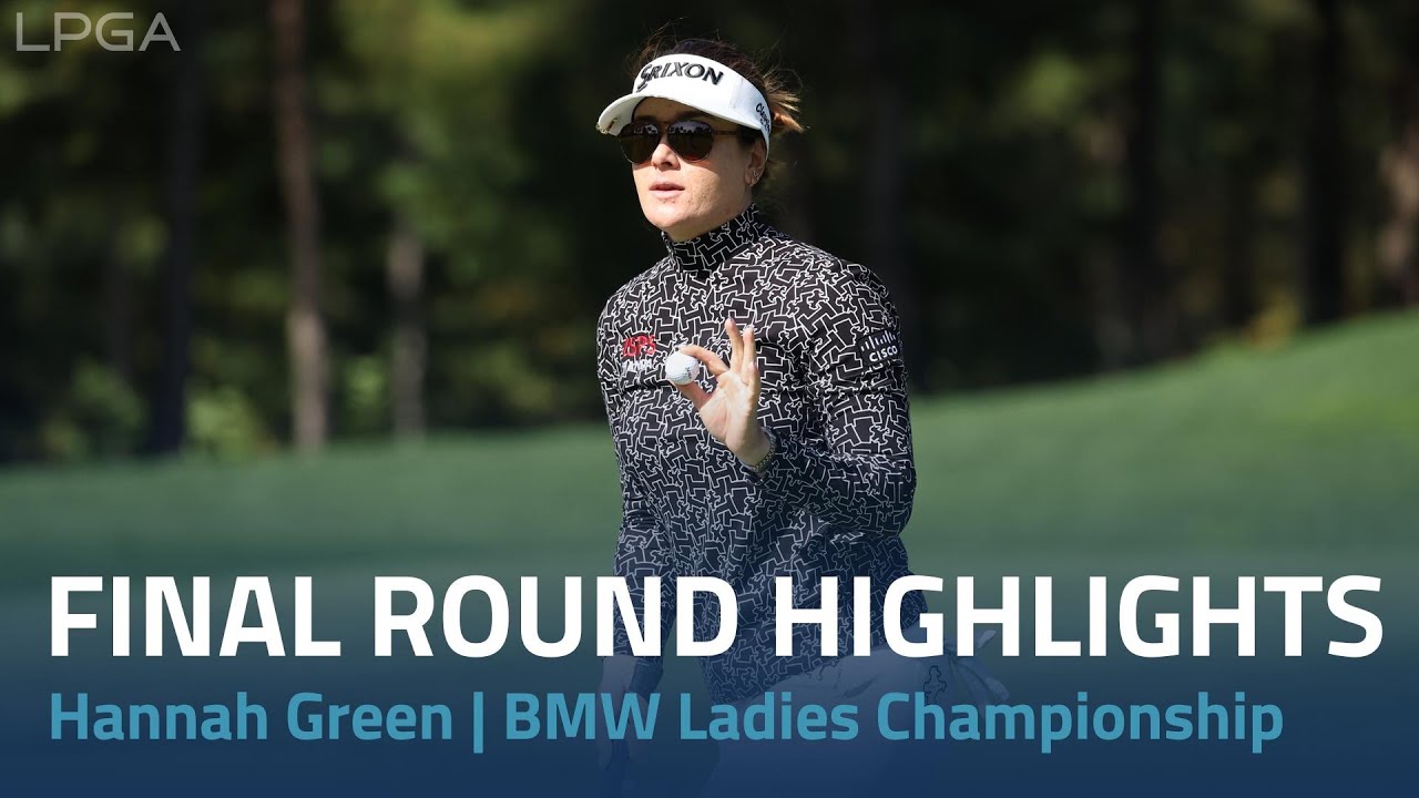 Hannah Green Final Round Highlights | BMW Ladies Championship