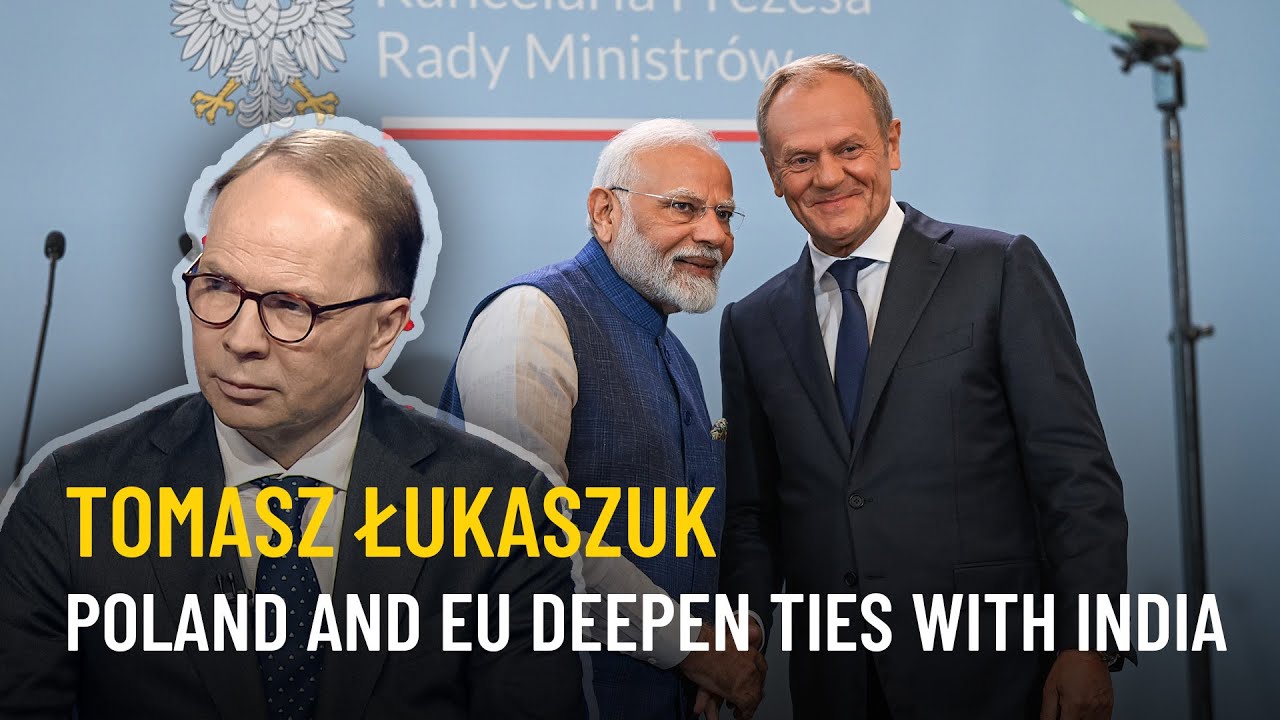 Poland, EU, and India: trade, defense, and energy deals | Tomasz Łukaszuk