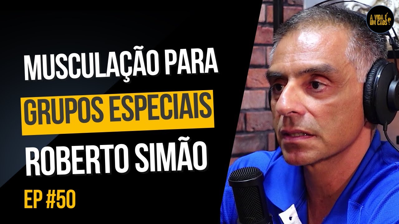 MUSCULAÇÃO PARA GRUPOS ESPECIAIS COM ROBERTO SIMÃO (PROF EDUDAÇÃO FÍSICA) - EP 50