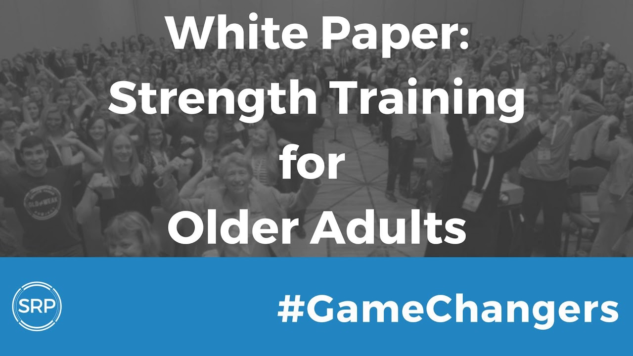 #GameChangers White Paper: Strength Training for Older Adults #OldNOTWeak