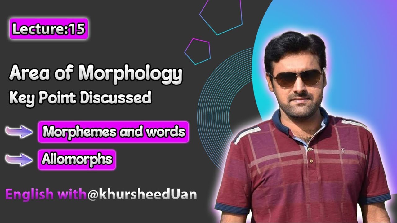 Unfolding Areas of Morphology in Linguidtics | Words, Morphemes and Allomorphs