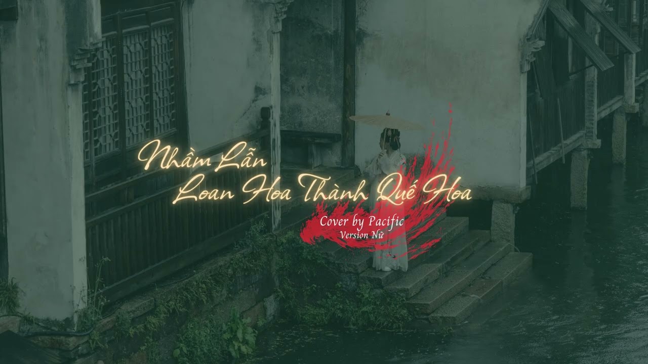 [1 Hour] Nhầm Lẫn Loan Hoa Thành Quế Hoa - Lời Việt: Pacific