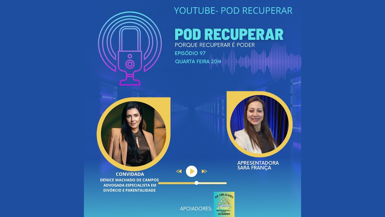 POD RECUPERAR #97 | DENICE CAMPOS, ADVOGADA ESPECIALISTA EM DIVÓRCIOS