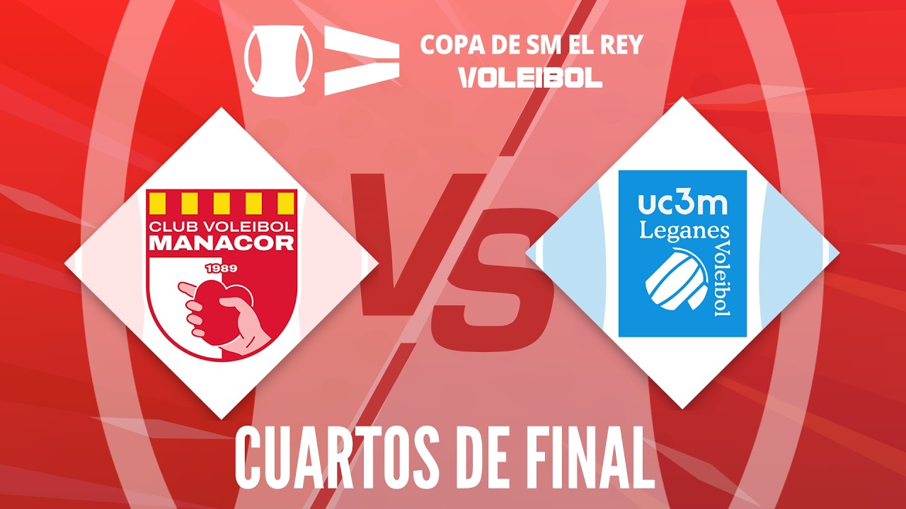 [Copa de SM El Rey 2026] - CUARTOS DE FINAL - ConectaBalear CV Manacor - UC3M Legan&eacute;s Voleibol