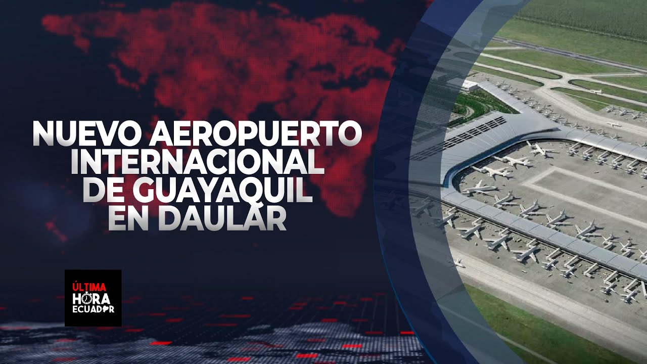 El nuevo aeropuerto internacional de Guayaquil en Daular estará listo para 2031