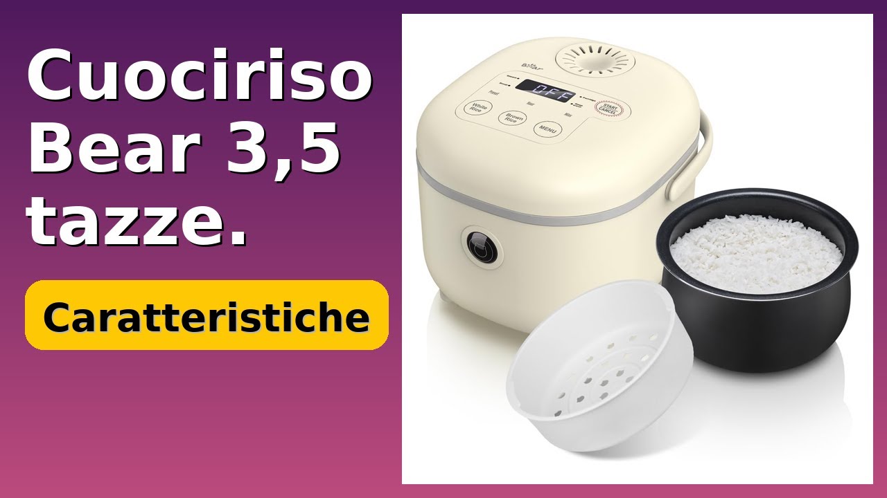 RECENSIONE (2025) : Cuociriso Bear 3,5 tazze.. DETTAGLI ESSENZIALI