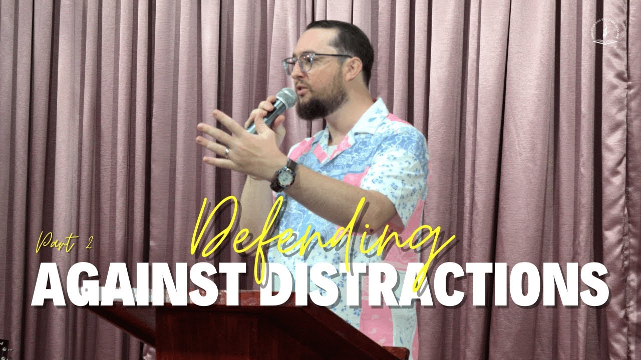 Defending Against Distractions, Part 2 | Bro. Josiah Holliman
