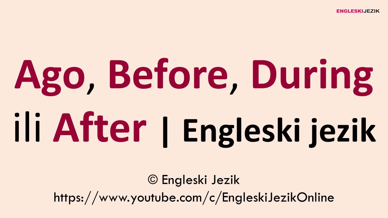 Ago, Before, During ili After | Engleski jezik