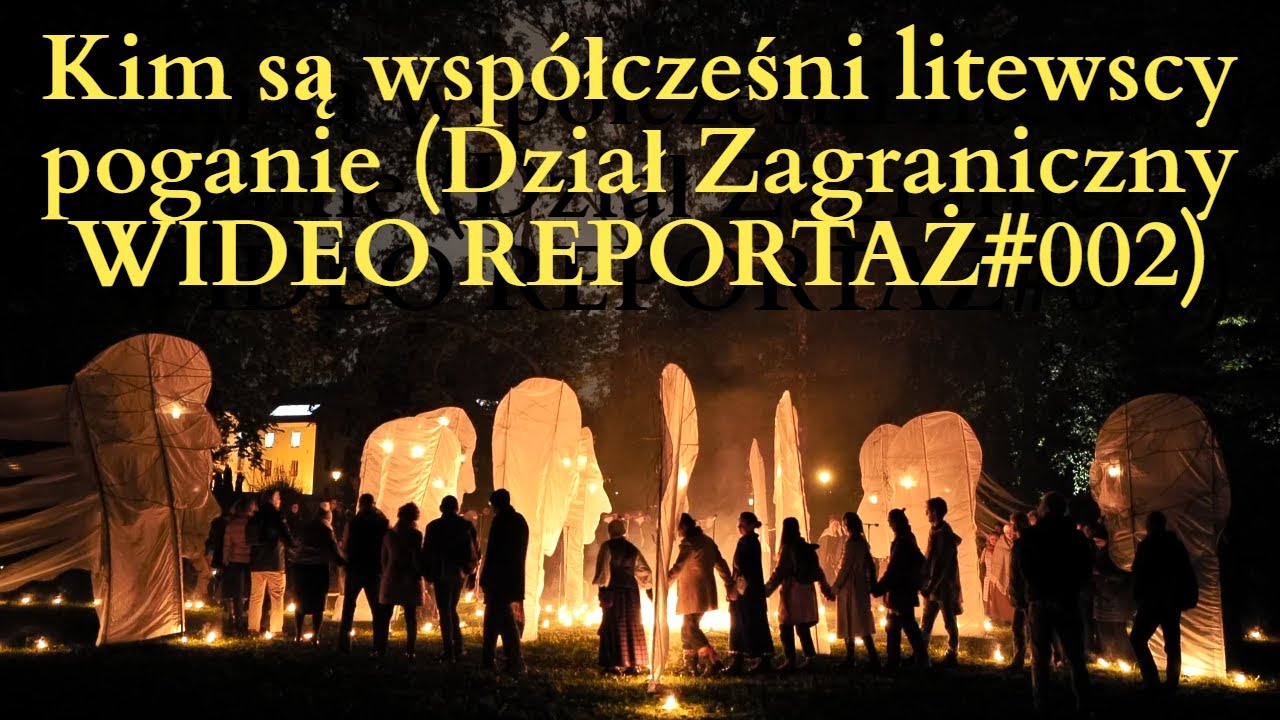 Kim są wsp&oacute;łcześni litewscy poganie (Dział Zagraniczny WIDEOREPORTAŻ#002)