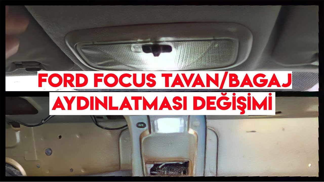 Göz Alıcı | Focus 1 Tavan / Bagaj Aydınlatması Nasıl Değiştirilir ?