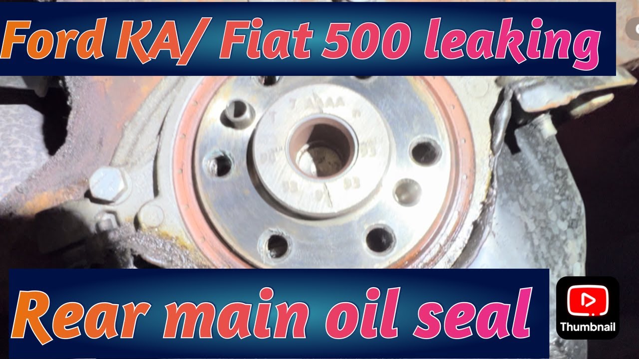 FORD KA 2012 GEAR BOX REPLACEMENT AND CLUTCH THE REAR END MAIN OIL SEAL IS LEAKING