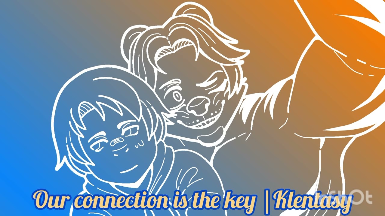 Our connection is the key |Klentasy 