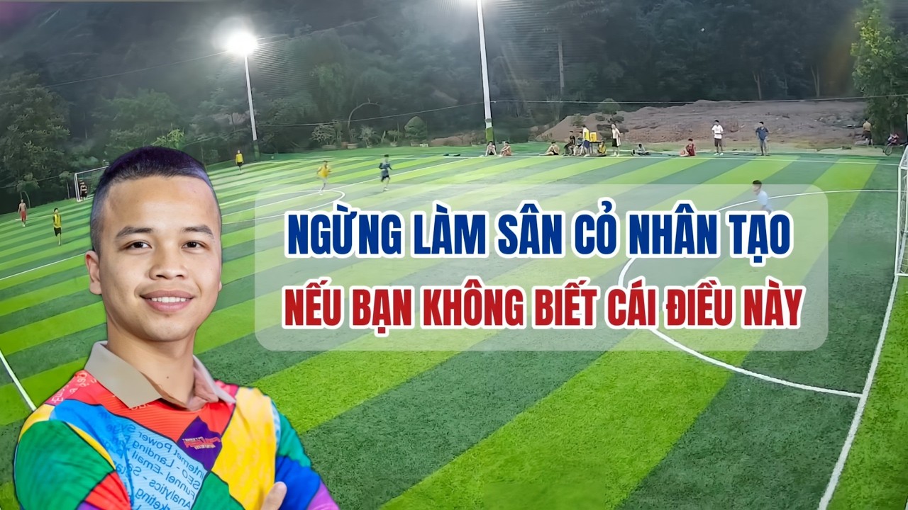 Ngừng làm sân cỏ nhân tạo nếu bạn không biết cái điều này