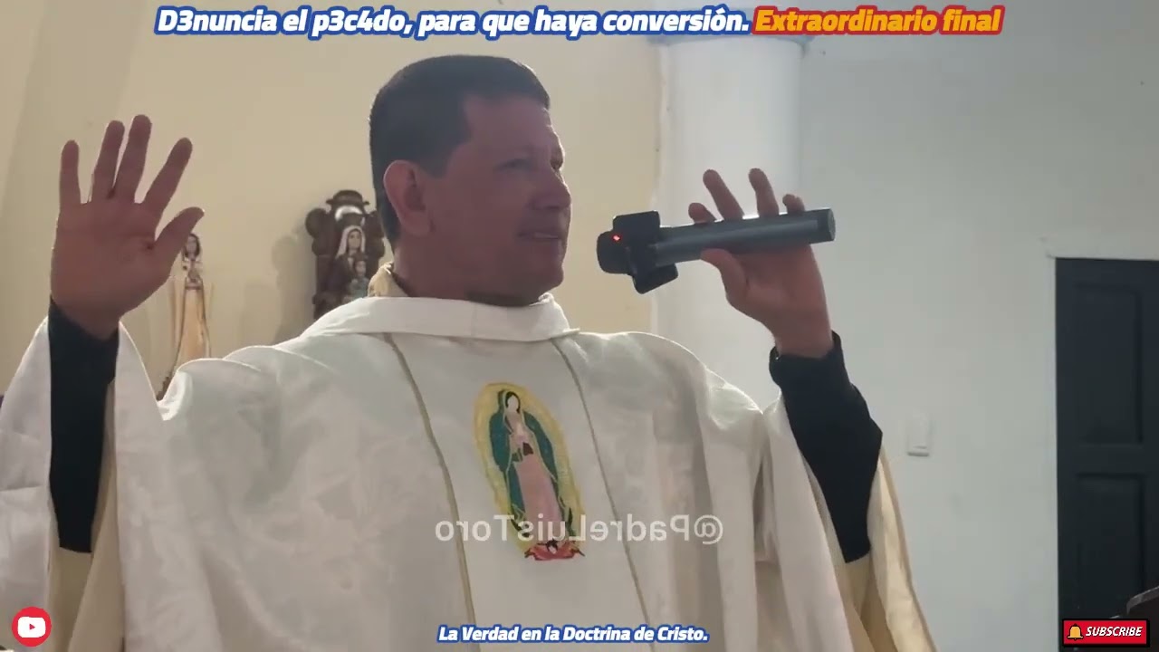 D3nuncia el p3c4do, para que haya conversión. Extraordinario final. Padre Luis Toro.