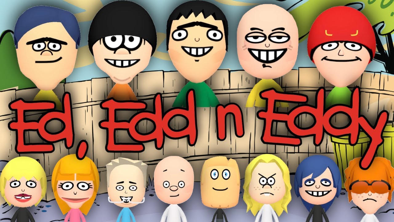 Every ED EDD N EDDY Mii EVER!