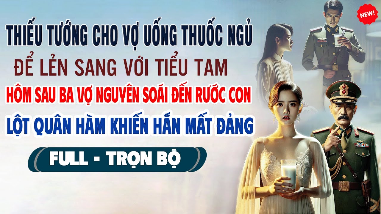 💖Truyện Ngôn Tình THIẾU TƯỚNG CHO VỢ THUỐC NGỦ LẺN SANG VỚI BỒ Hôm Sau Ba Vợ Nguyên Soái Đến RướcCon