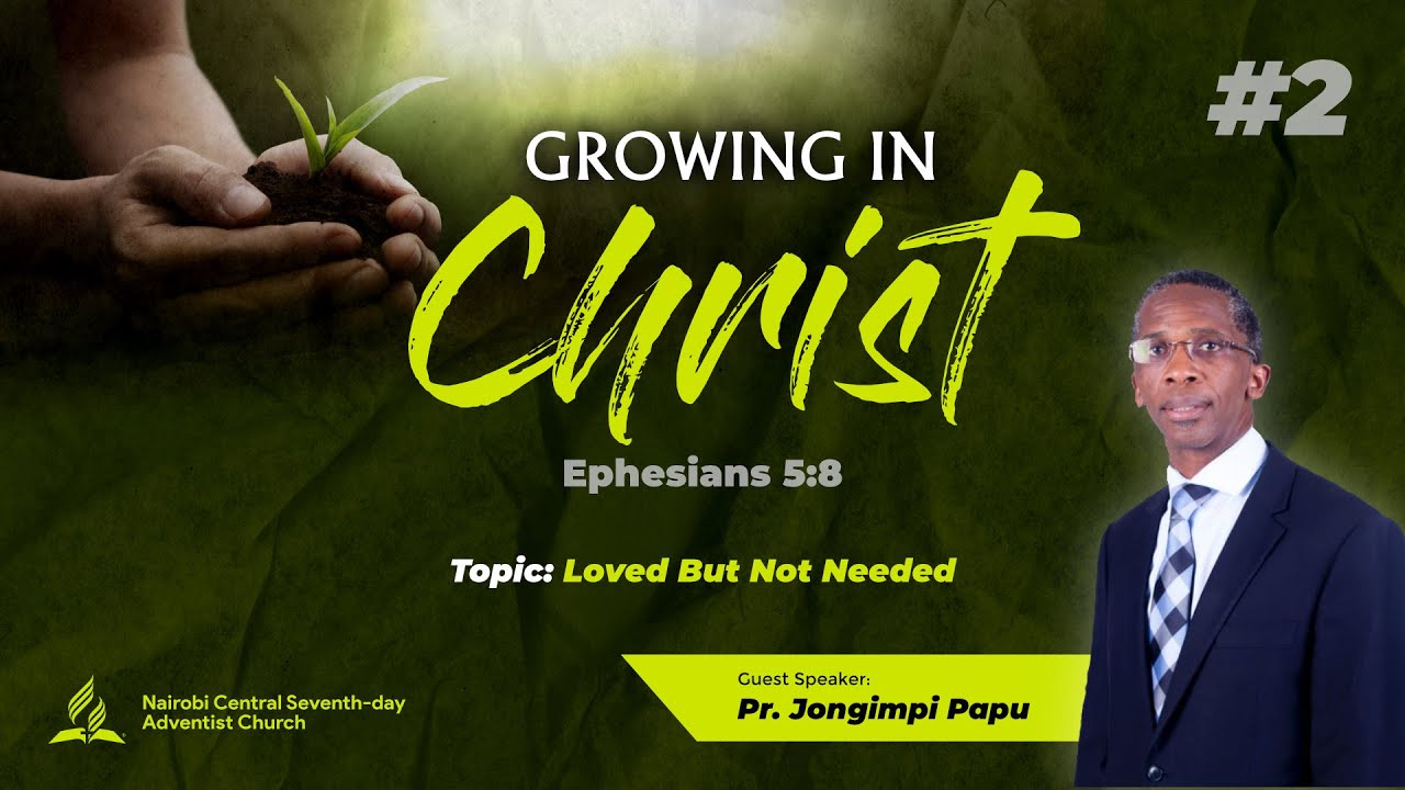 #2 - Loved But Not Needed - Pr. Jongimpi Papu | Growing In Christ