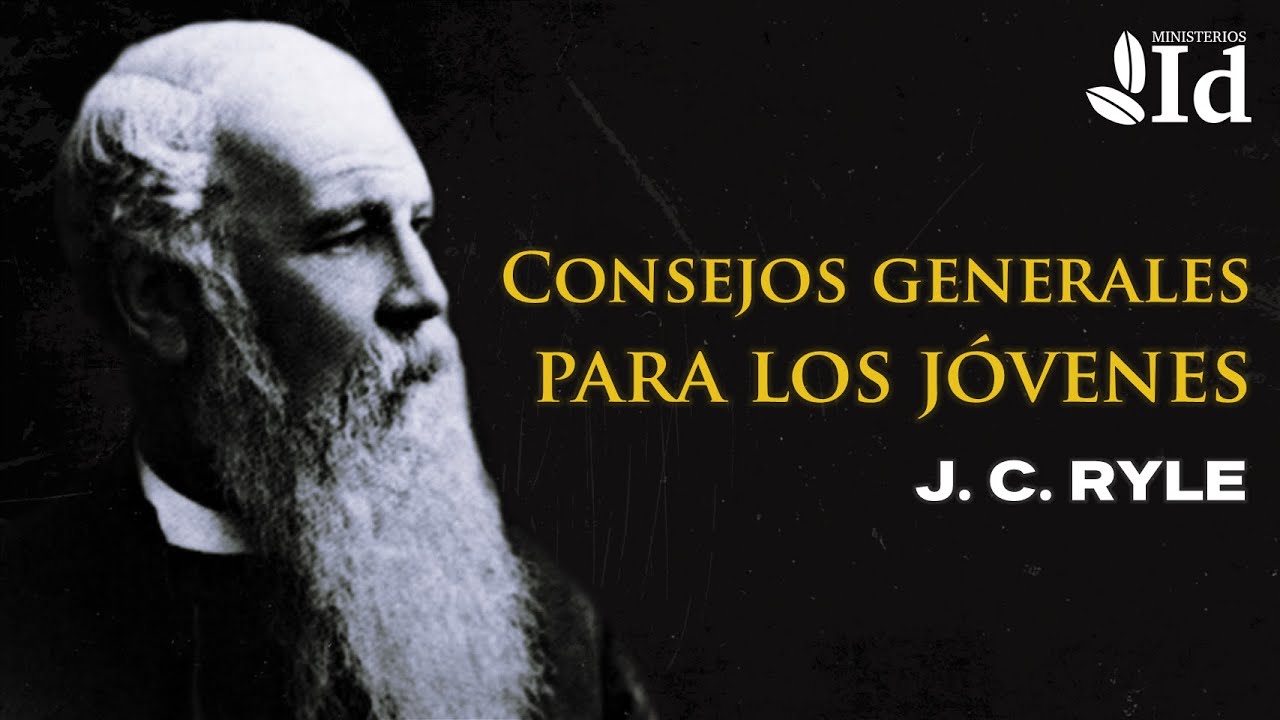 Consejos generales para los jóvenes ▶ J. C. Ryle | Prédicas Cristianas