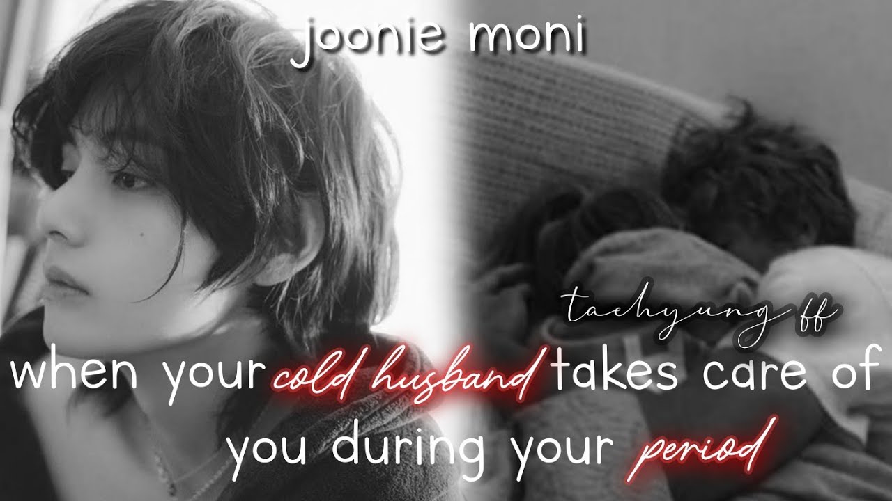 When your cold husband takes care of you on your period || Taehyung ff || taehyung oneshot