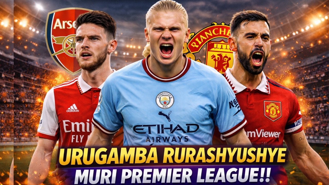 Urugamba rurashyushye muri Premier League || Umunsi wa 27