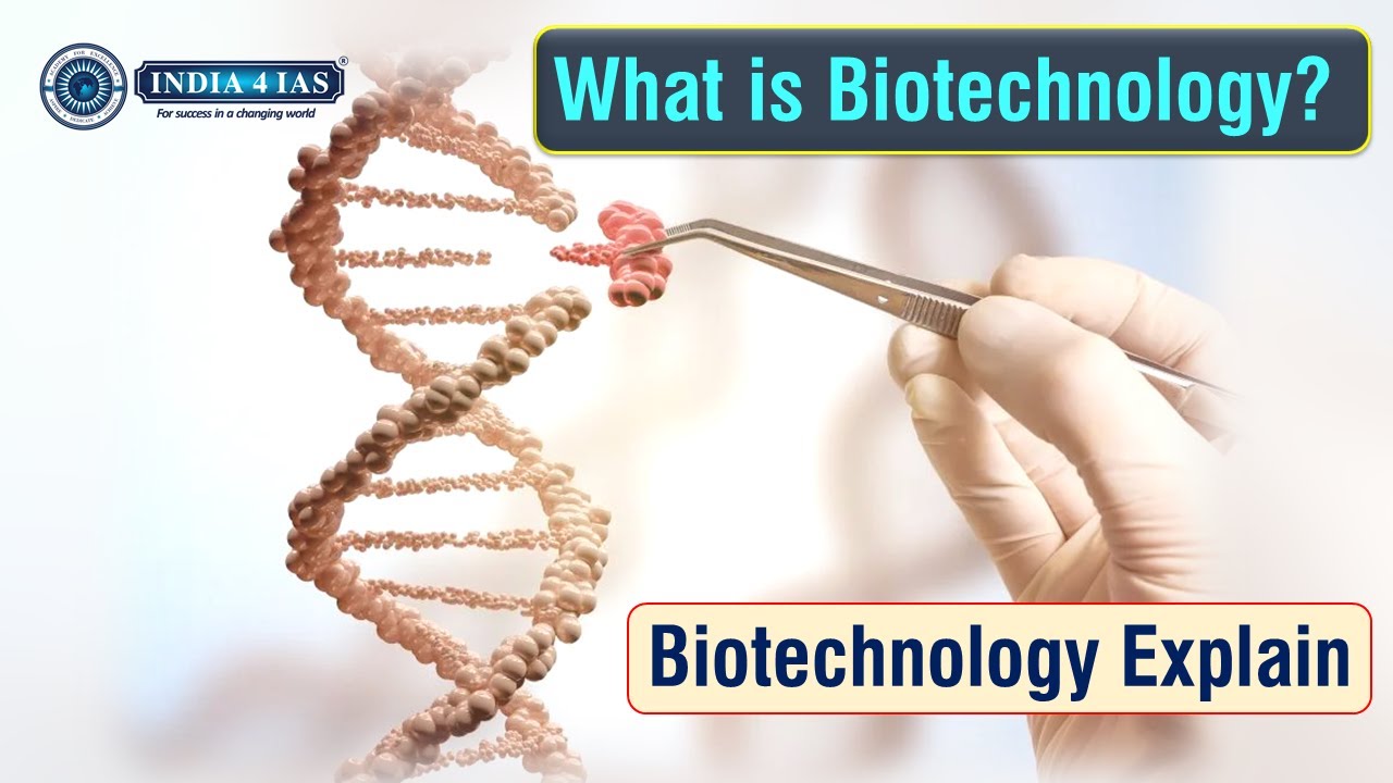What is Biotechnology? | Understanding Biotechnology | Science & Technology |#india4ias #upsc