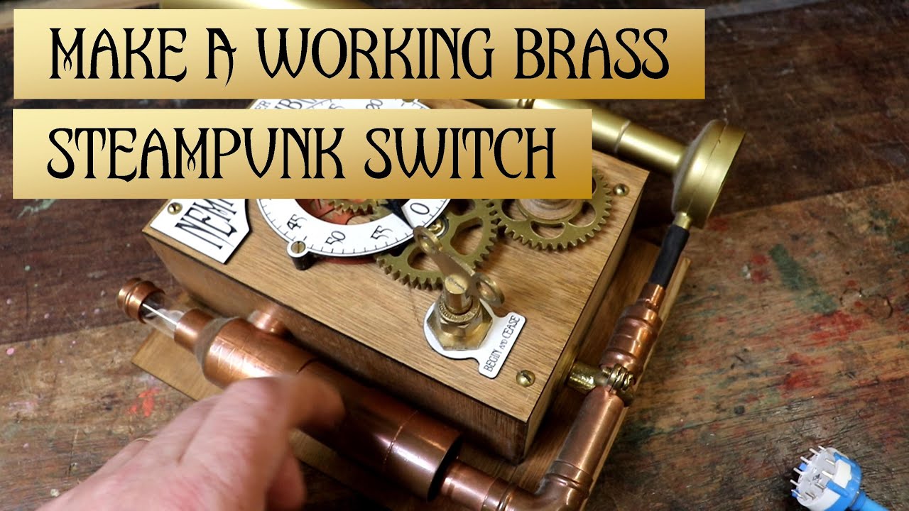 How To Make Stuff Part 1 - A Working Brass Steampunk Switch