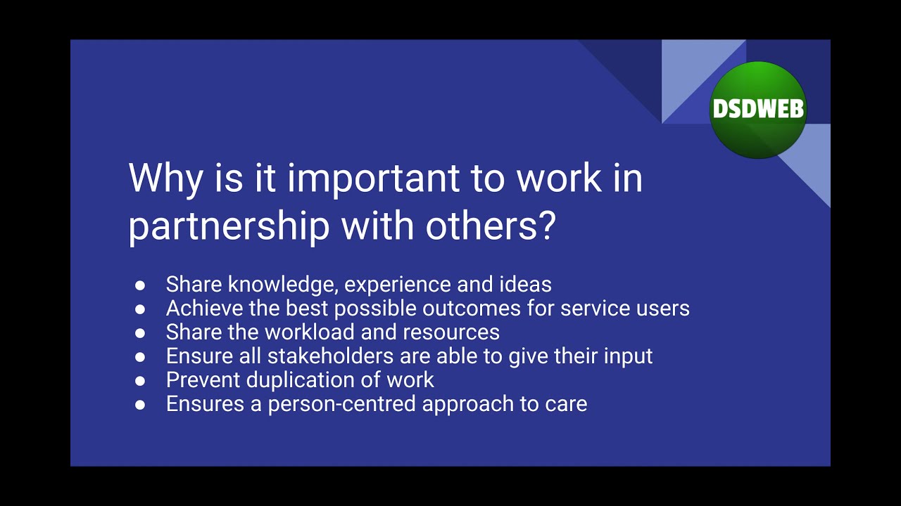 Explain why it is important to work in partnership with others
