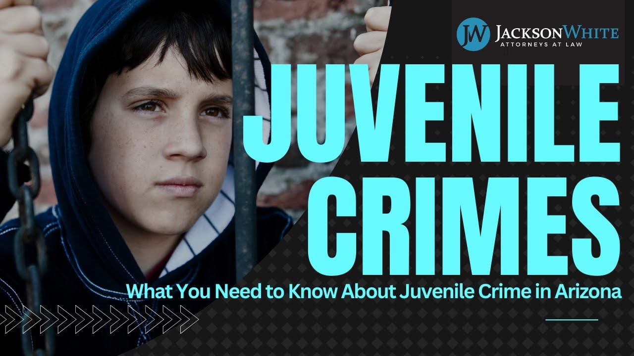 Understanding Juvenile Crime in Arizona | Phoenix Juvenile Crime Attorney Explains