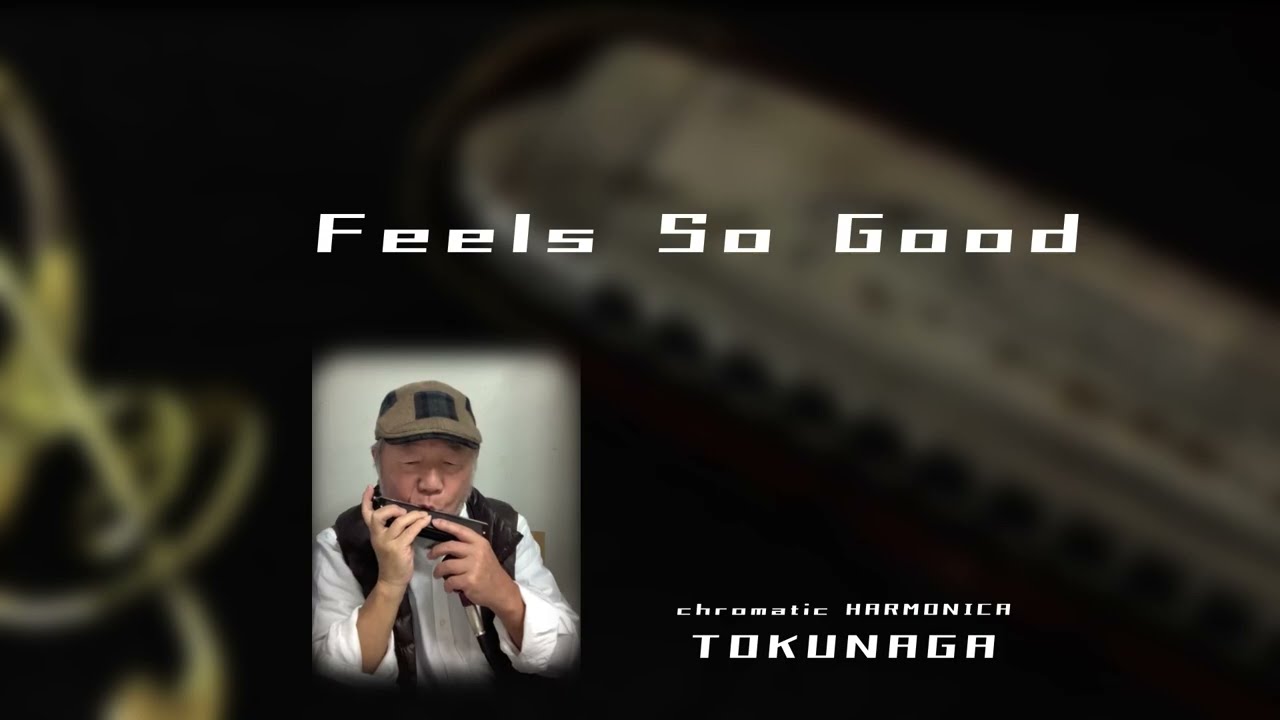 【Feels So Good】ーーCHROMATIC HARMONICA（Tokunaga Sound）