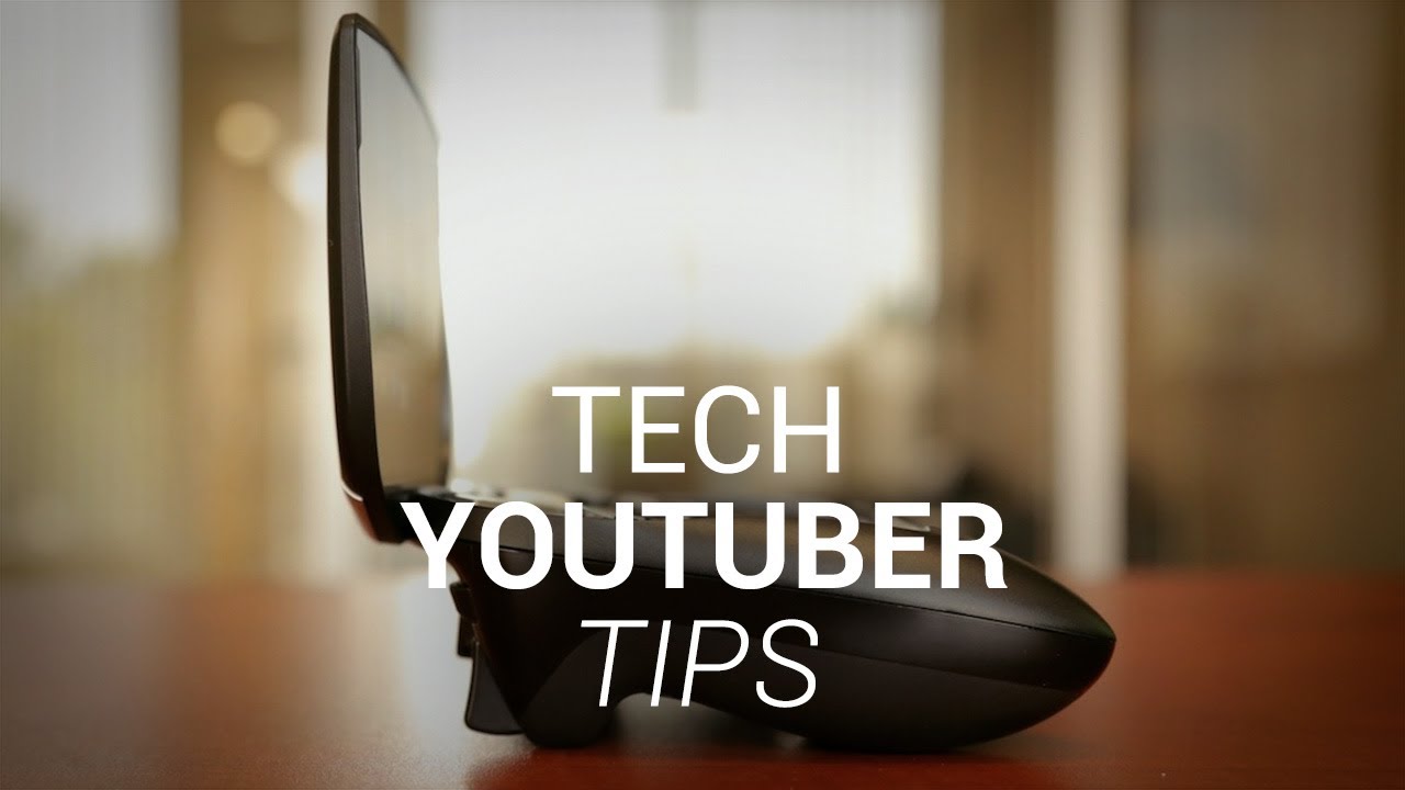 Tech YouTuber Tips