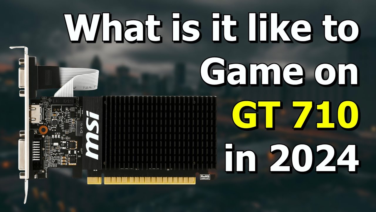 Gaming On GT 710 In 2024