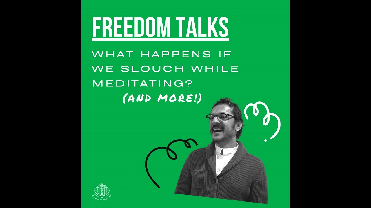 Freedom Talk #6: What if we slouch during meditation?