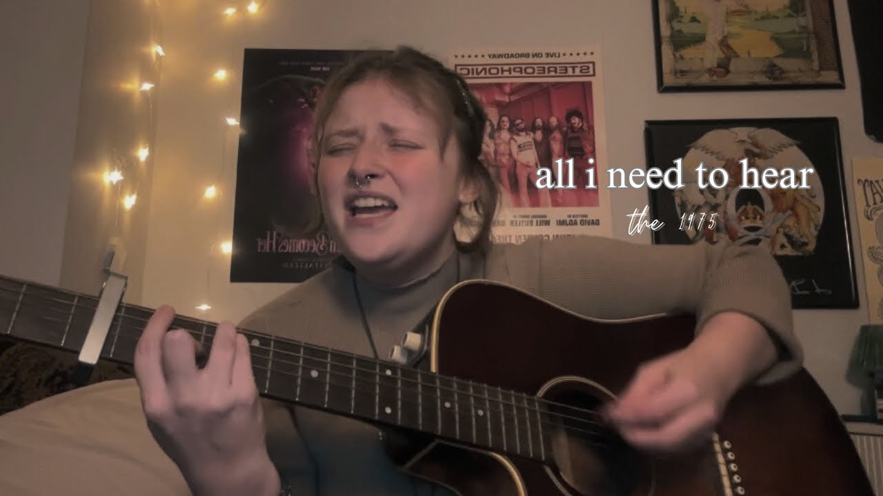 All I Need to Hear — The 1975 (acoustic cover)