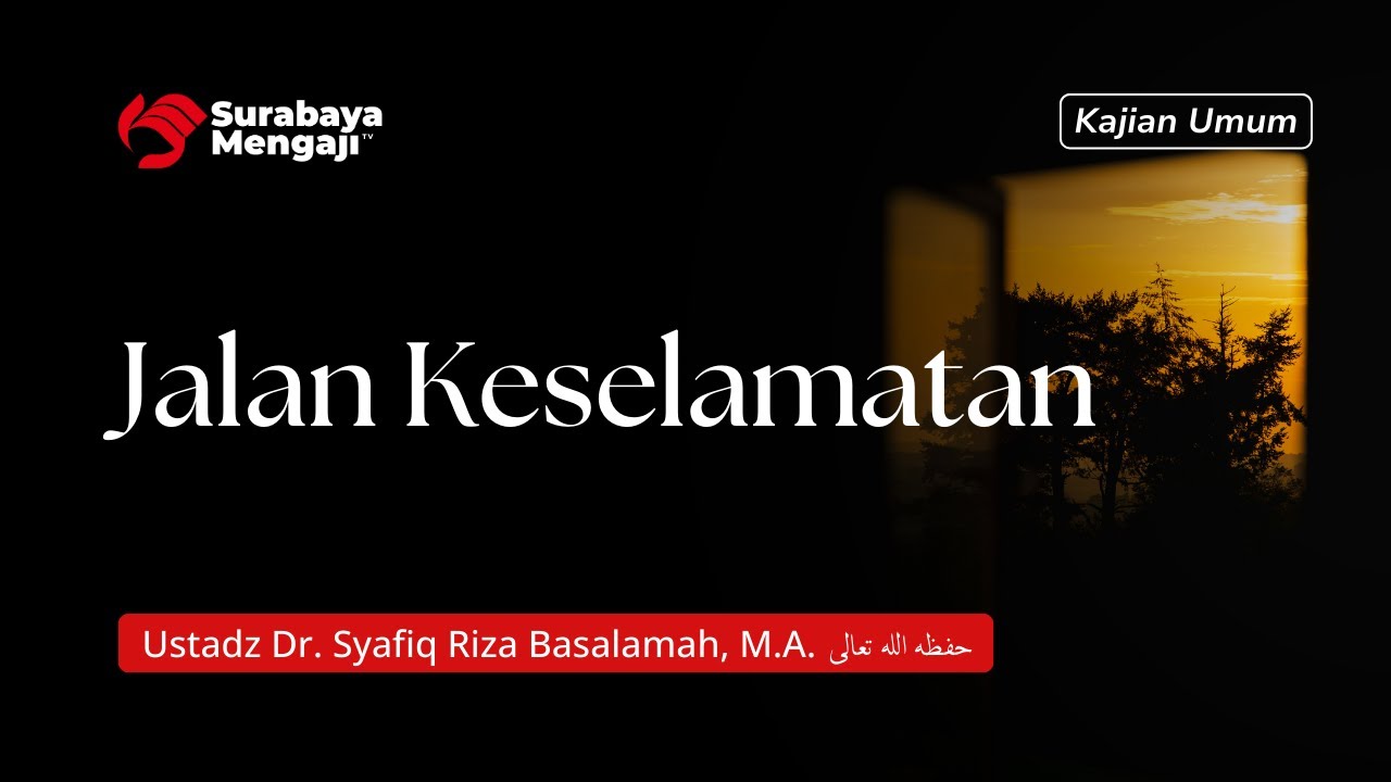 Jalan Keselamatan - Ustadz Dr. Syafiq Riza Basalamah, M.A.