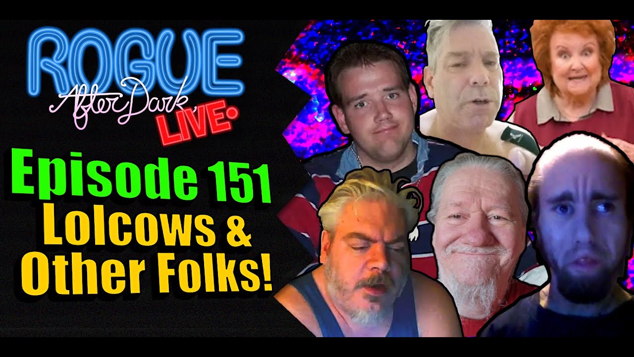 Rogue After Dark #151 | Lolcows & Other Fine Folks! Updates and More!!
