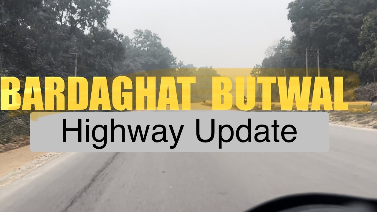 Highway update: Bardaghat To Butwal section of Narayanghat Butwal Road #Daunne #NarayanghatButwal