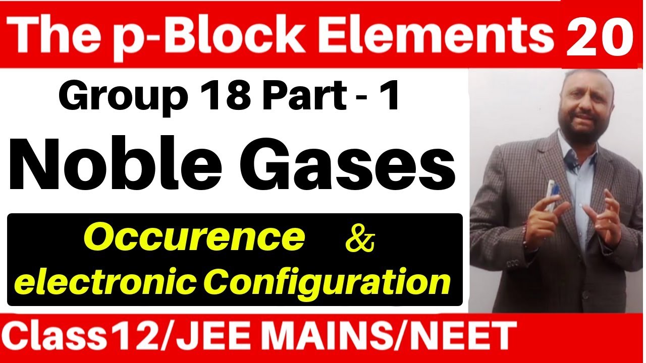 The p-Block Elements 20 :Group 18 Elements -1 : Noble Gases : Occurence & Electronic Configuration