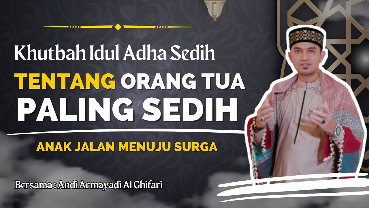 Khutbah Idul Adha Mebuat Menangis  Sedih Orang Tua  - Andi Armayadi Al Ghifari