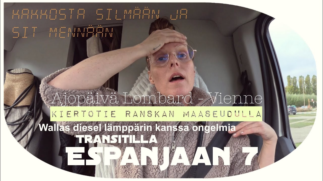 Transitilla Espanjaan 7 // kakkosta silmään ja menoksi! // ongelmia Wallas diesel-lämppärin kanssa