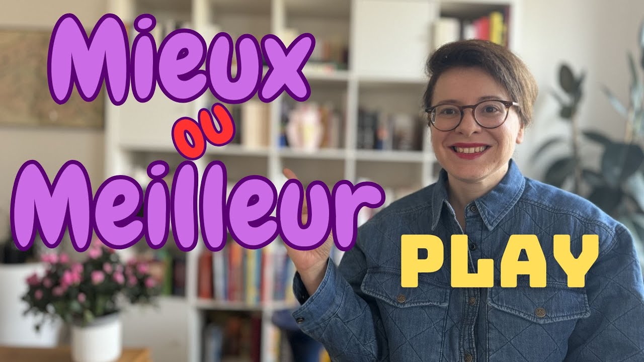 Mieux ou Meilleur ? Comment choisir ?