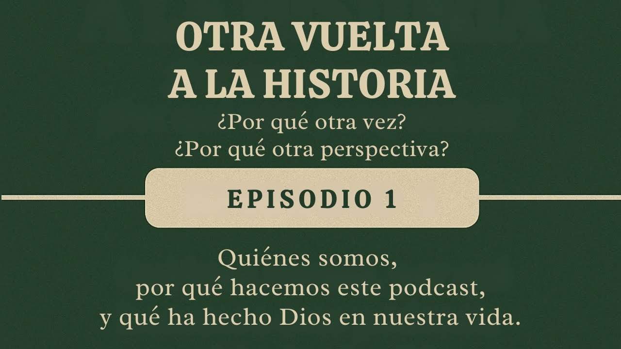 EPISODIO 01 – ¿Por qué mirar otra vez la historia?