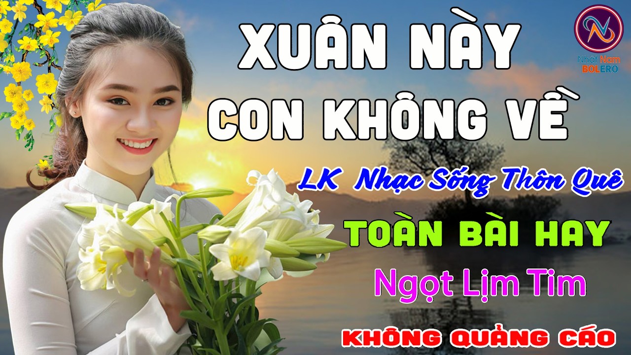 XUÂN NÀY CON KHÔNG VỀ❤Nhạc Sống Thôn Quê PHỐI MỚI TOÀN BÀI HAY NHẤT❤Mở Loa Hết Cỡ Ngọt Lịm Tim