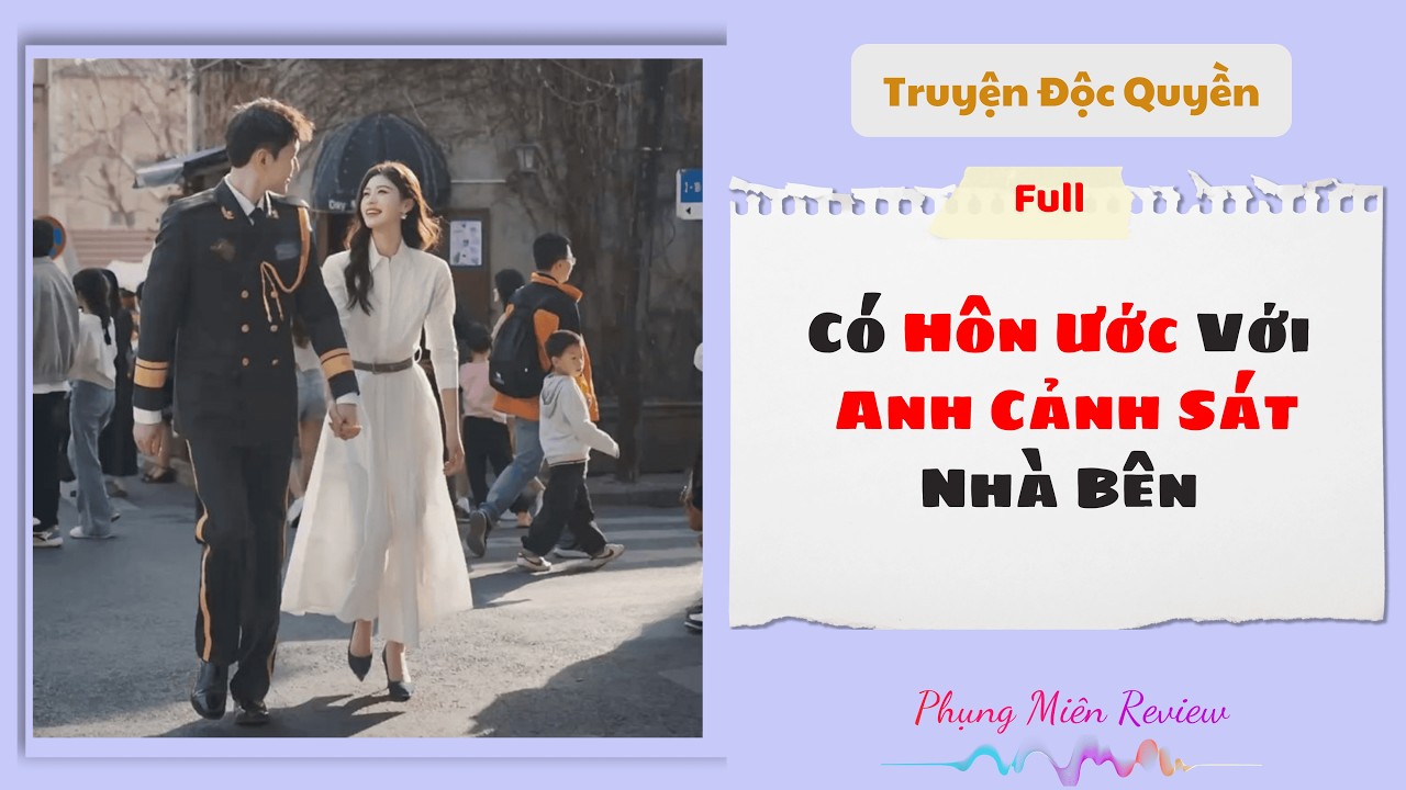 [Truyện Audio] | Có Hôn Ước Với Anh Cảnh Sát Nhà Bên | Phụng Miên Review #Truyenaudio