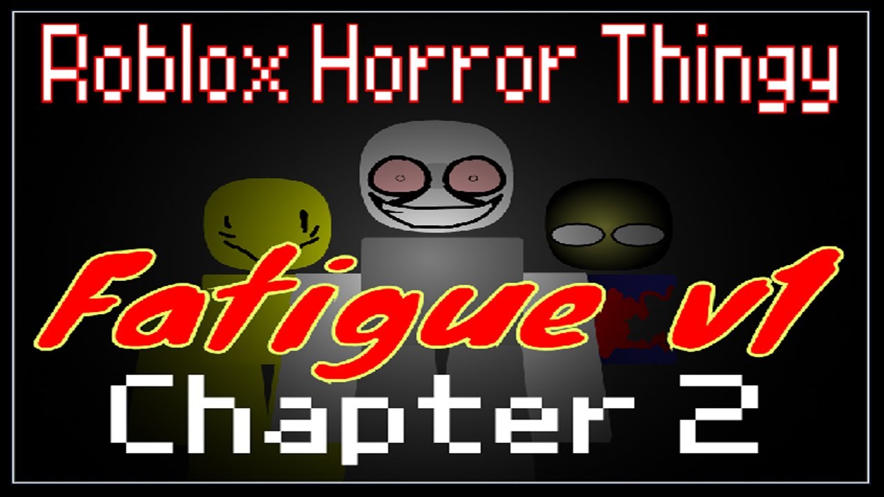 Fatigue v1 in Roblox / Horror Thingy / Chapter 2 / Super Mix