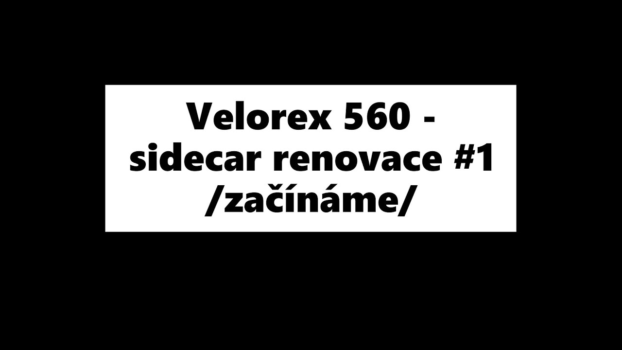 Velorex 560 - sidecar renovace #1 /začínáme/