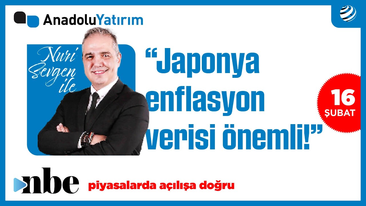 Piyasalarda Açılışa Doğru | Dr. Nuri Sevgen | 16 ŞUBAT