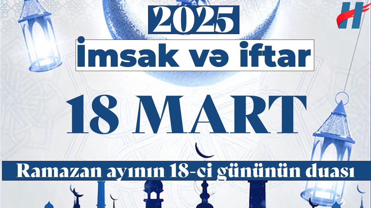 Ramazan ayının 18-ci g&uuml;n&uuml;n duası - 18 MART İmsak və iftar vaxtları