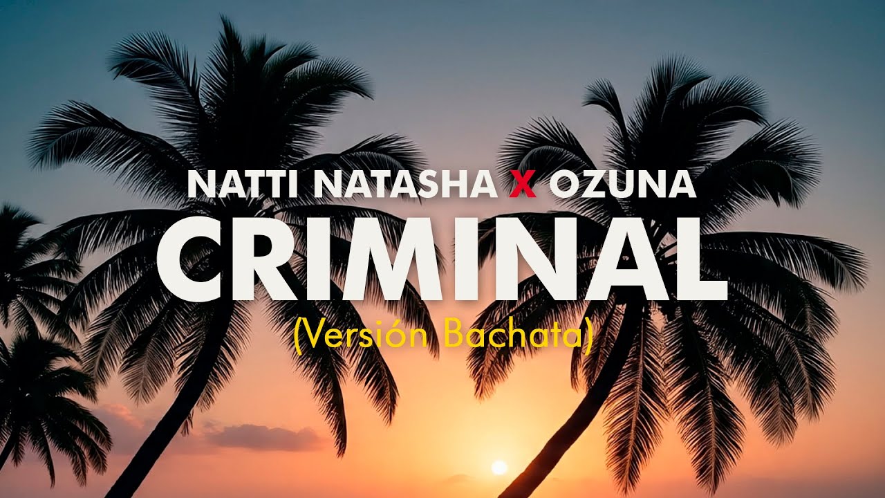 CRIMINAL - Natti Natasha X Ozuna (Versión Bachata)