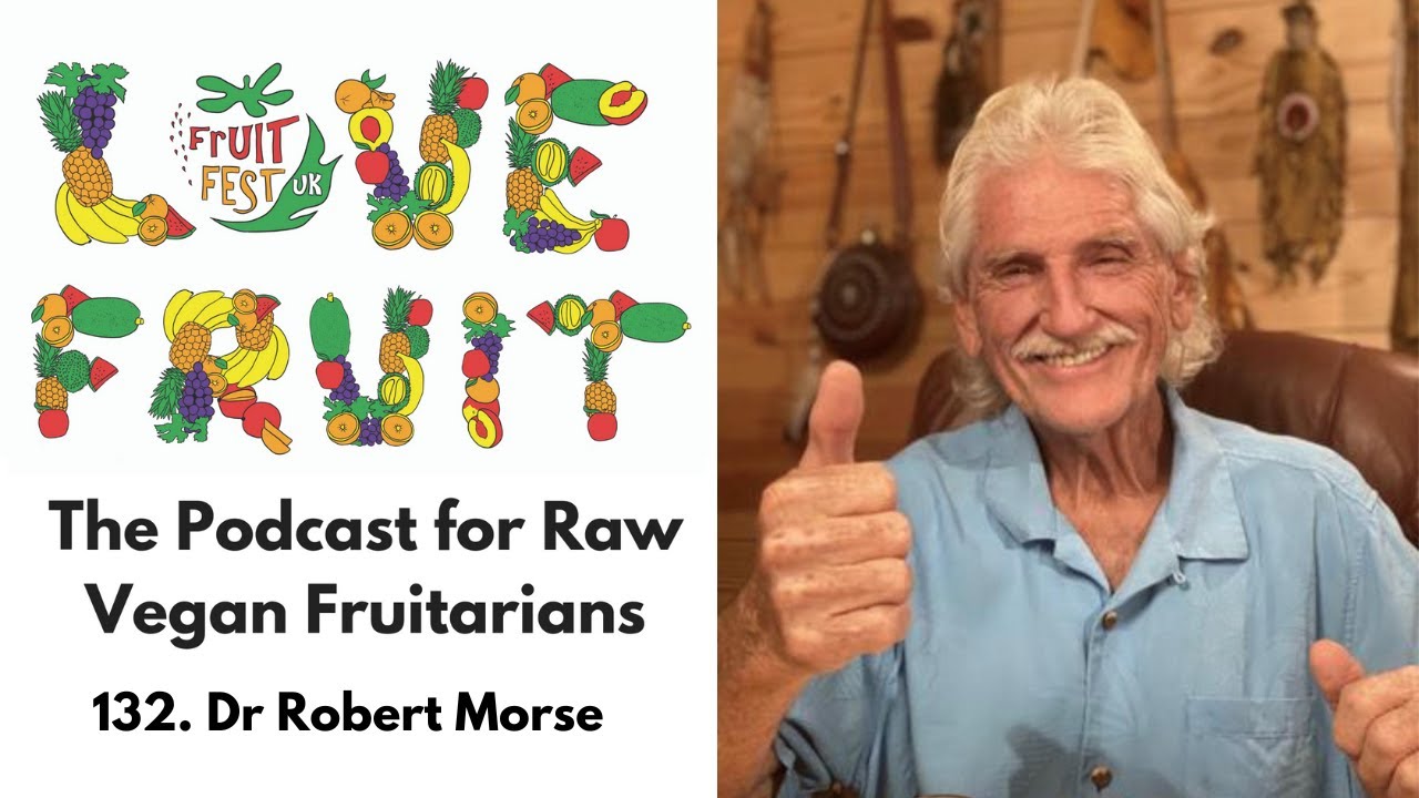 132. Dr Robert Morse - Legend Of Healing And Fruitarianism