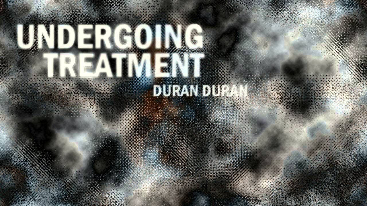 Duran Duran - Undergoing Treatment